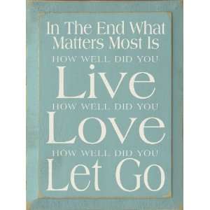  In The End What Matters Most Is   How well did you Live 
