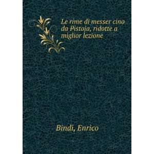   messer cino da Pistoja, ridotte a miglior lezione: Enrico Bindi: Books