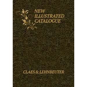  NEW ILLUSTRATED CATALOGUE: CLAES & LEHNBEUTER: Books