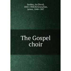  The Gospel choir Ira David, 1840 1908,McGranahan, James 