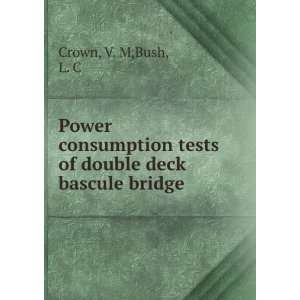   tests of double deck bascule bridge: V. M,Bush, L. C Crown: Books