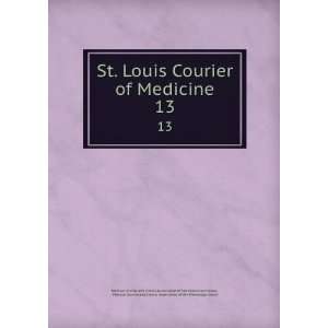  St. Louis Courier of Medicine. 13 Medical Journal and 