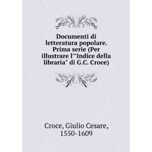   della libraria di G.C. Croce): Giulio Cesare, 1550 1609 Croce: Books