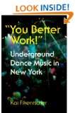  You Better Work Underground Dance Music in New York (Music Culture