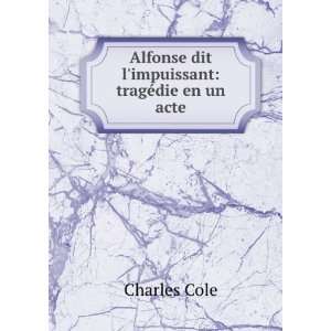  Alfonse dit limpuissant tragÃ©die en un acte Charles 