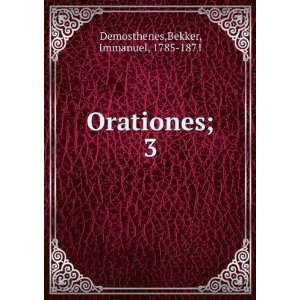    Orationes;. 3 Bekker, Immanuel, 1785 1871 Demosthenes Books