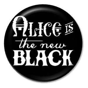  ALICE IS THE NEW BLACK Pinback Button 1.25 Pin / Badge In 