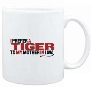 Mug White  I prefer a Tiger to my mother in law  Animals 