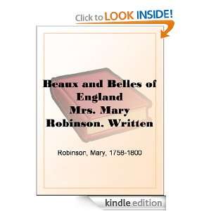 Beaux and Belles of England Mrs. Mary Robinson, Written by Herself 