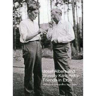 Josef Albers and Wassily Kandinsky Friends in Exile A Decade of 