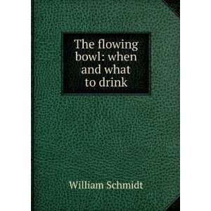 The flowing bowl when and what to drink William Schmidt  