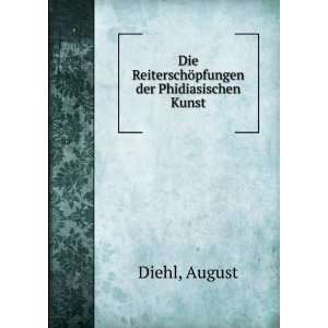  Die ReiterschÃ¶pfungen der Phidiasischen Kunst August Diehl Books