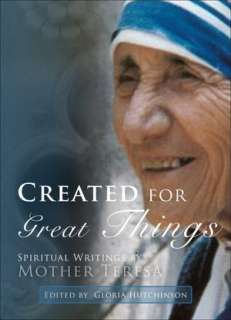   Created for Greater Things Mother Teresas Life and 