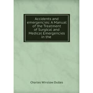   and Medical Emergencies in the .: Charles Winslow Dulles: Books