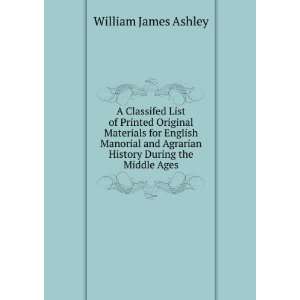   Agrarian History During the Middle Ages: William James Ashley: Books