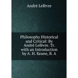  Philosophy Historical and Critical By AndrÃ© LefÃ¨vre 