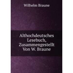  Althochdeutsches Lesebuch, Zusammengestellt Von W. Braune 