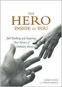 Hero Inside of You 260 Thrilling and Inspiring True Stories of 