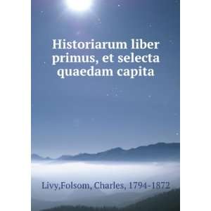   , et selecta quaedam capita Folsom, Charles, 1794 1872 Livy Books