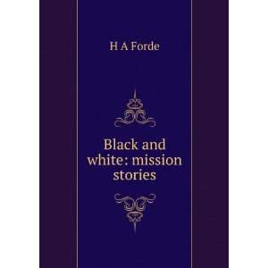  Black and white mission stories H A Forde Books