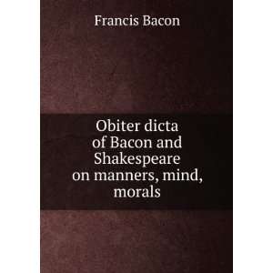   Bacon and Shakespeare on manners, mind, morals Francis Bacon Books