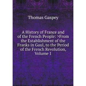   Franks in Gaul, to the Period of the French Revolution, Volume 1