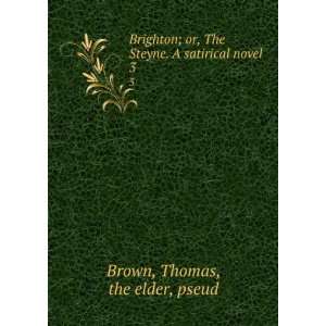  Brighton; or, The Steyne. A satirical novel. 3 Thomas 