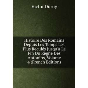   RÃ¨gne Des Antonins, Volume 4 (French Edition) Victor Duruy Books