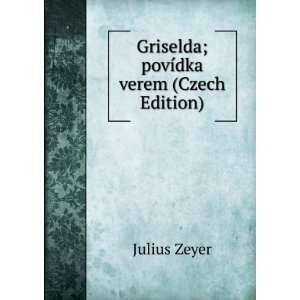  Griselda; povÃ­dka verem (Czech Edition) Julius Zeyer 
