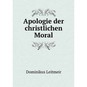  Apologie der christlichen Moral Dominikus Leitmeir Books