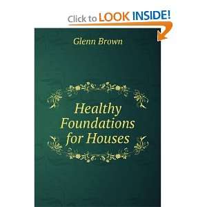  Healthy foundation s for houses Glenn Brown Books