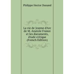 La vie de Jeanne dArc de M. Anatole France et les documents, Ã©tude 