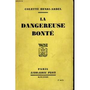  la dangereuse bonté Henri Ardel Colette Books