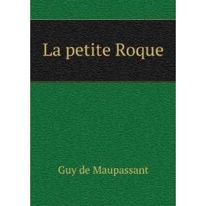  La petite Roque Guy de Maupassant Books