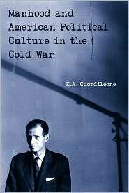 Manhood and American Political Culture in the Cold War, (0415926009 