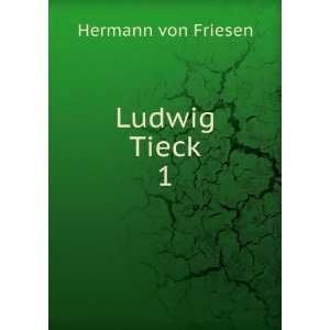  Ludwig Tieck. 1: Hermann von Friesen: Books