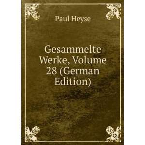    Gesammelte Werke, Volume 28 (German Edition) Paul Heyse Books