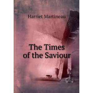  The Times of the Saviour Harriet Martineau Books