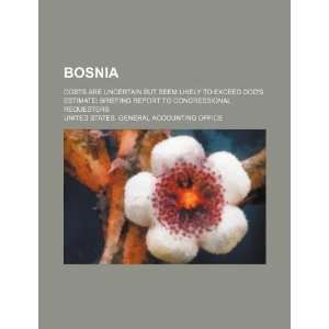 Bosnia costs are uncertain but seem likely to exceed DODs estimate 