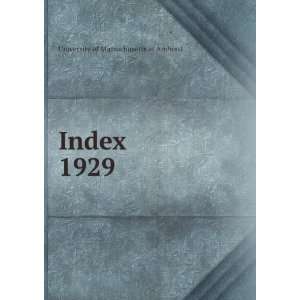  Index. 1929 University of Massachusetts at Amherst Books