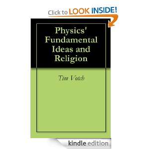 Physics Fundamental Ideas and Religion Tim Votch  Kindle 