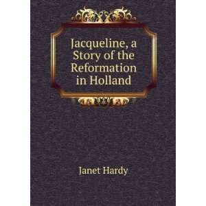   Story of the Reformation in Holland Janet Hardy  Books