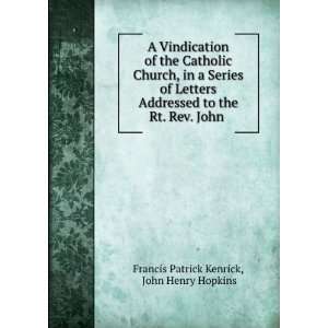   the Rt. Rev. John . John Henry Hopkins Francis Patrick Kenrick Books