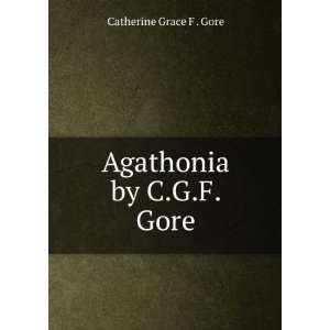  Agathonia by C.G.F. Gore. Catherine Grace F . Gore Books