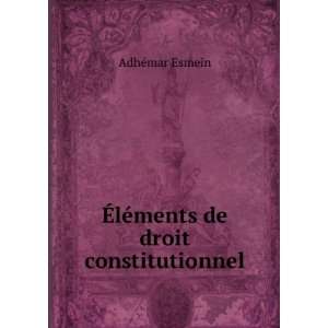  Ã?lÃ©ments de droit constitutionnel AdhÃ©mar Esmein Books