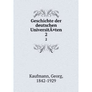   der deutschen UniversitÃ?Â¤ten. 2: Georg, 1842 1929 Kaufmann: Books