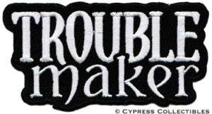 TROUBLE MAKER embroidered iron on PATCH   REBEL OUTLAW  