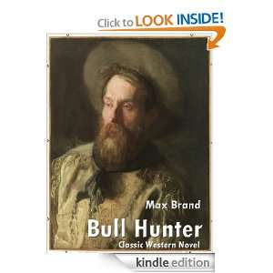 Bull Hunter; Classic Western Novel (Annotated) Max Brand  
