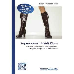  Superwoman Heidi Klum: German supermodel, television star 