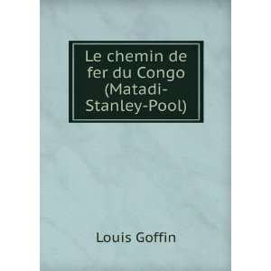   Le chemin de fer du Congo (Matadi Stanley Pool): Louis Goffin: Books